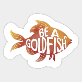 Be a Goldfish Sticker